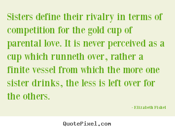 Elizabeth Fishel picture quotes - Sisters define their rivalry in terms of competition.. - Friendship quotes
