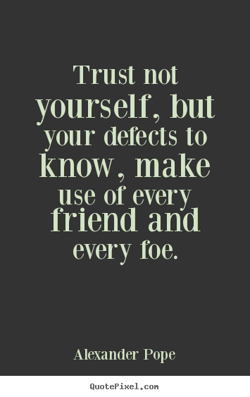 Create picture sayings about friendship - Trust not yourself, but your defects to know, make use..
