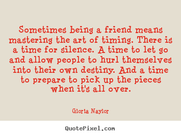 Gloria Naylor picture quotes - Sometimes being a friend means mastering the art of timing... - Friendship quote