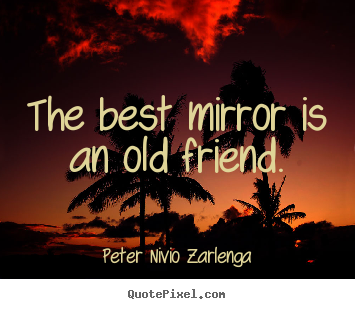 How to design picture quotes about friendship - The best mirror is an old friend.