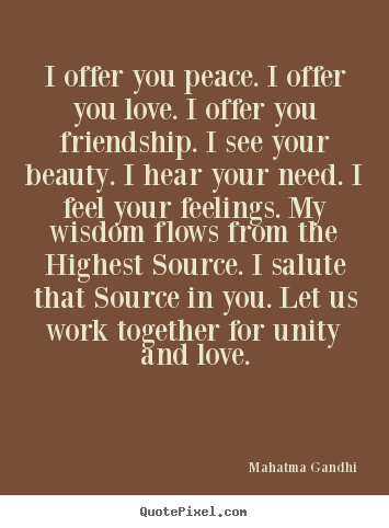 Quote about friendship - I offer you peace. i offer you love. i offer you friendship...