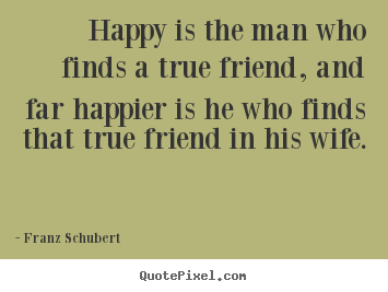 Create graphic picture quotes about friendship - Happy is the man who finds a true friend, and far happier is..