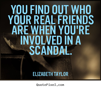 Diy picture quotes about friendship - You find out who your real friends are when you're involved..
