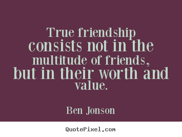 How to make picture quotes about friendship - True friendship consists not in the multitude of friends,..