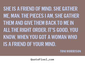 Create custom poster quotes about friendship - She is a friend of mind. she gather me, man...
