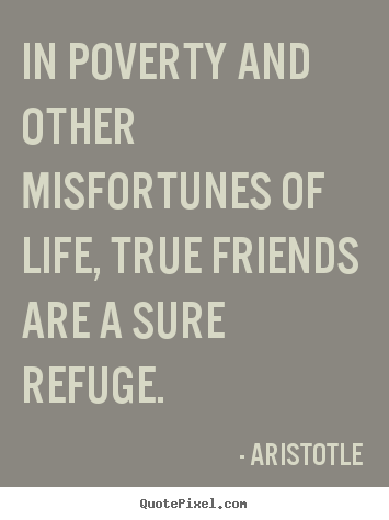Design custom poster quotes about friendship - In poverty and other misfortunes of life, true friends..