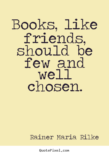 Quote about friendship - Books, like friends, should be few and well chosen.