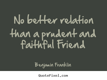 Diy photo quotes about friendship - No better relation than a prudent and faithful friend