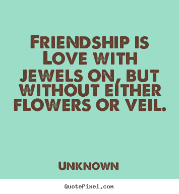 Make personalized image quote about friendship - Friendship is love with jewels on, but without..