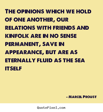 Quotes about friendship - The opinions which we hold of one another, our relations with..