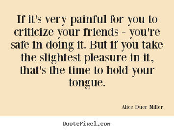 Friendship quote - If it's very painful for you to criticize your friends - you're safe in..