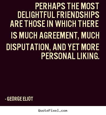 Sayings about friendship - Perhaps the most delightful friendships are those in which there is..