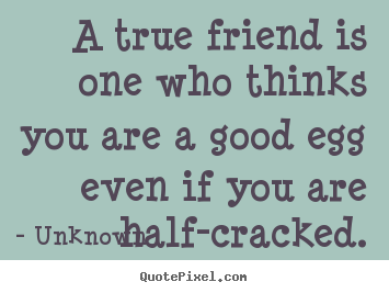 A true friend is one who thinks you are.. Unknown famous friendship quotes