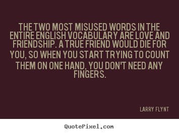 Larry Flynt poster quotes - The two most misused words in the entire english vocabulary.. - Friendship quote