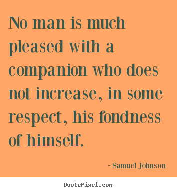 Create picture quote about friendship - No man is much pleased with a companion who does not increase, in..