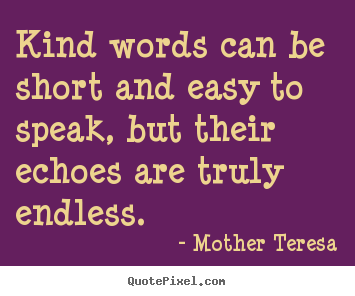Mother Teresa picture quotes - Kind words can be short and easy to speak, but.. - Friendship sayings