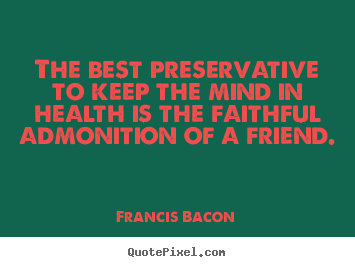 Sayings about friendship - The best preservative to keep the mind in health..