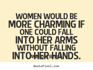 Quote about friendship - Women would be more charming if one could..