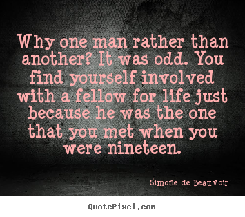 Why one man rather than another? it was odd. you find.. Simone De Beauvoir greatest friendship quotes