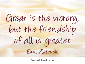 Diy picture quotes about friendship - Great is the victory, but the friendship of..