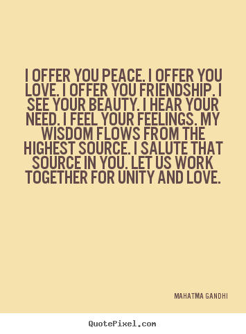 Mahatma Gandhi image quotes - I offer you peace. i offer you love. i offer you.. - Friendship quotes