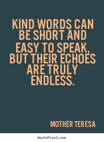 Friendship quotes - Kind words can be short and easy to speak, but their..