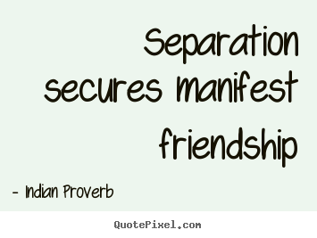 Friendship quotes - Separation secures manifest friendship