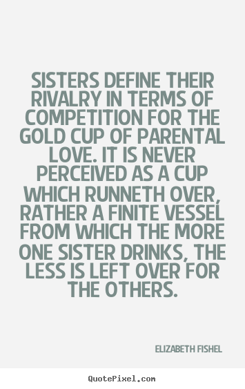 Elizabeth Fishel picture quote - Sisters define their rivalry in terms of.. - Friendship quotes