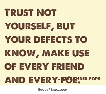 Customize poster quotes about friendship - Trust not yourself, but your defects to know,..