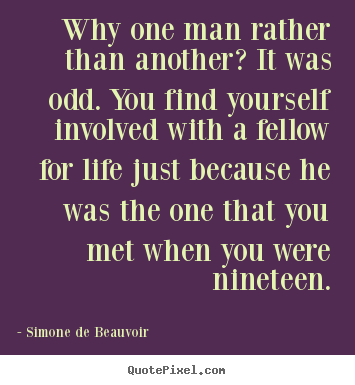 Why one man rather than another? it was odd... Simone De Beauvoir good friendship quotes