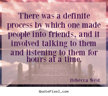 Quotes about friendship - There was a definite process by which one made people into..