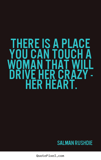 Quotes about friendship - There is a place you can touch a woman that..