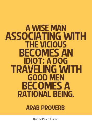 Quote about friendship - A wise man associating with the vicious becomes an idiot;..