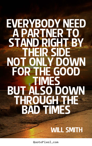 Sayings about friendship - Everybody need a partner to stand right by their sidenot..