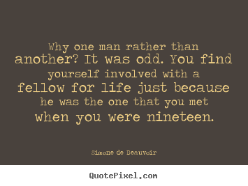 Quotes about friendship - Why one man rather than another? it was odd. you find..