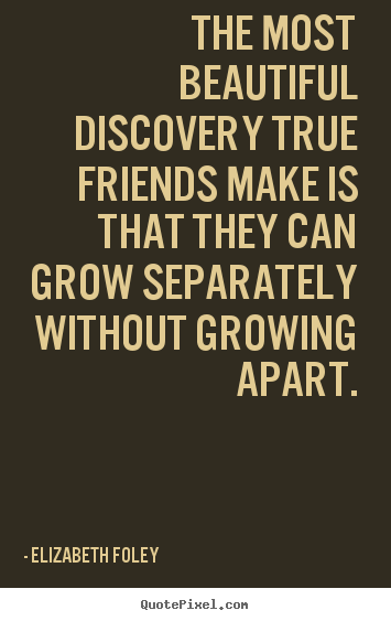 Make personalized pictures sayings about friendship - The most beautiful discovery true friends make is that they..