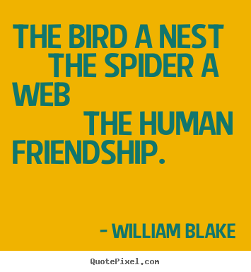 Friendship sayings - The bird a nest     the spider a web          the..