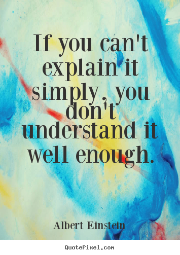 Albert Einstein picture quotes - If you can't explain it simply, you don't understand.. - Inspirational quotes