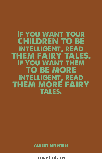 Albert Einstein poster quotes - If you want your children to be intelligent, read them fairy tales... - Inspirational quotes