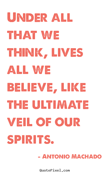 Create picture quotes about inspirational - Under all that we think, lives all we believe, like the ultimate..