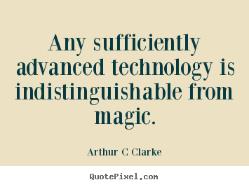 Design custom pictures sayings about inspirational - Any sufficiently advanced technology is indistinguishable from..