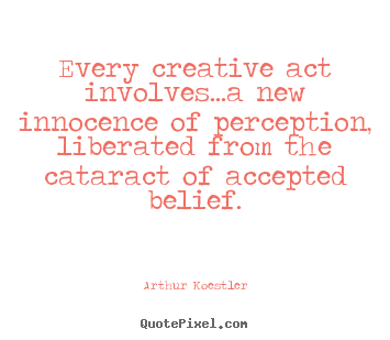 Quotes about inspirational - Every creative act involves...a new innocence of perception,..
