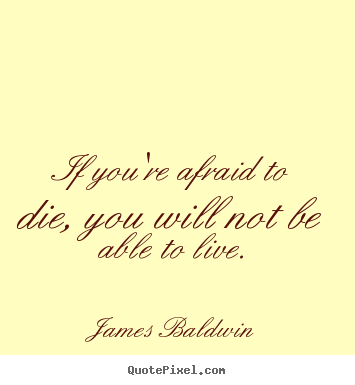 Create your own photo quote about inspirational - If you're afraid to die, you will not be able to..
