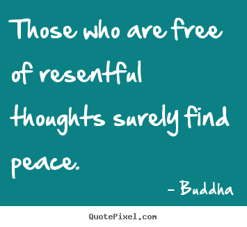 Make custom picture quotes about inspirational - Those who are free of resentful thoughts surely find peace.