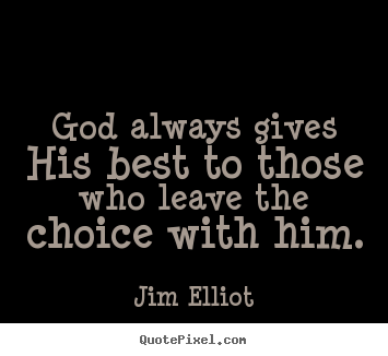 Quotes about inspirational - God always gives his best to those who leave the choice..