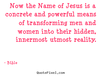 Quotes about inspirational - Now the name of jesus is a concrete and powerful means..