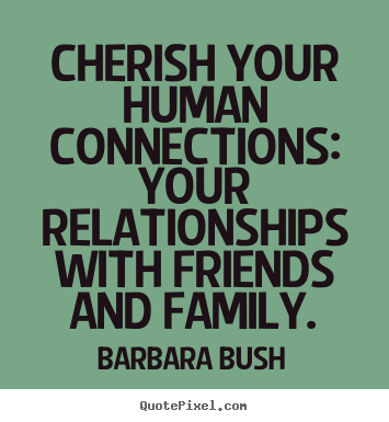 Inspirational quote - Cherish your human connections: your relationships with friends and..