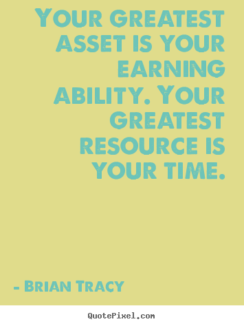 Quotes about inspirational - Your greatest asset is your earning ability. your greatest..
