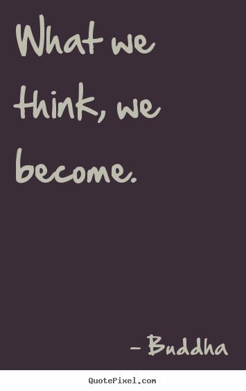 Buddha picture quotes - What we think, we become. - Inspirational quotes