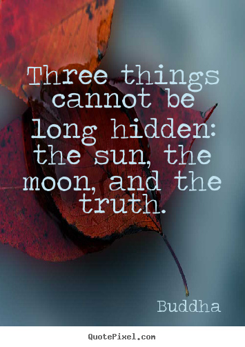 Buddha picture quote - Three things cannot be long hidden: the sun, the moon, and.. - Inspirational quotes